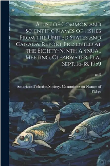 A List of Common and Scientific Names of Fishes From the United States and Canada. Report Presented at the Eighty-ninth Annual Meeting, Clearwater, Fl by American Fisheries Society Committee