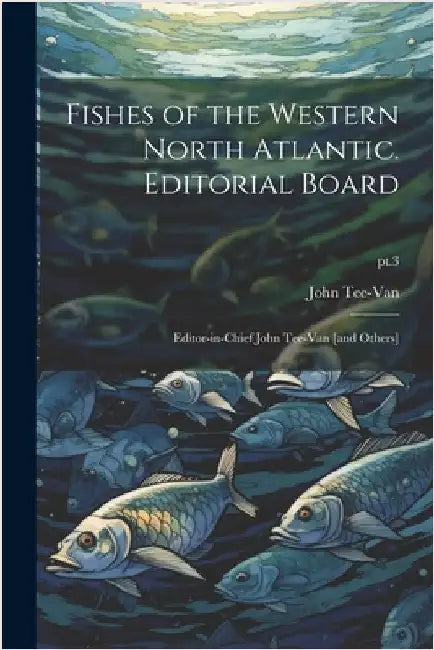Fishes of the Western North Atlantic. Editorial Board: Editor-in-chief John Tee-Van [and Others]; pt.3 by John Tee-Van