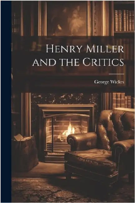 Henry Miller and the Critics by George Wickes