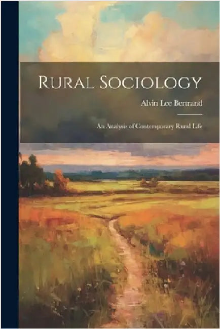 Rural Sociology: an Analysis of Contemporary Rural Life by Alvin Lee Bertrand
