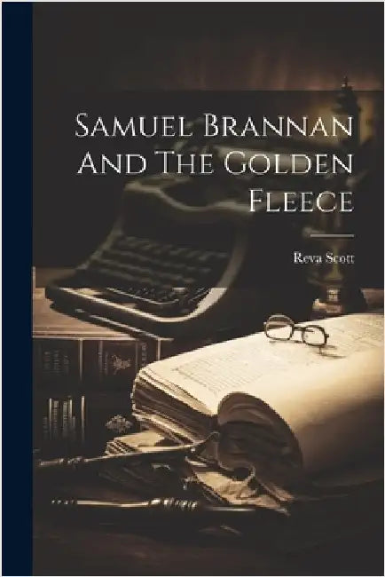 Samuel Brannan And The Golden Fleece by Reva Scott
