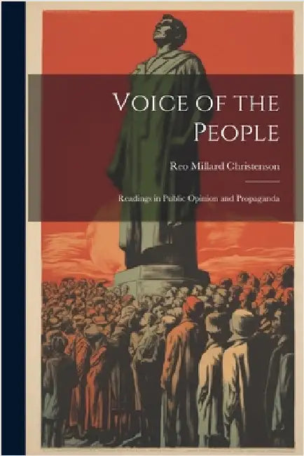 Voice of the People: Readings in Public Opinion and Propaganda by Reo Millard Christenson