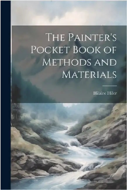 The Painter's Pocket Book of Methods and Materials by Hilaire Hiler