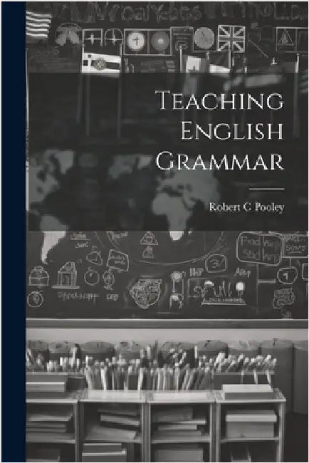 Teaching English Grammar by Robert C. Pooley