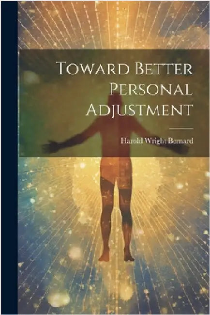 Toward Better Personal Adjustment by Harold Wright Bernard
