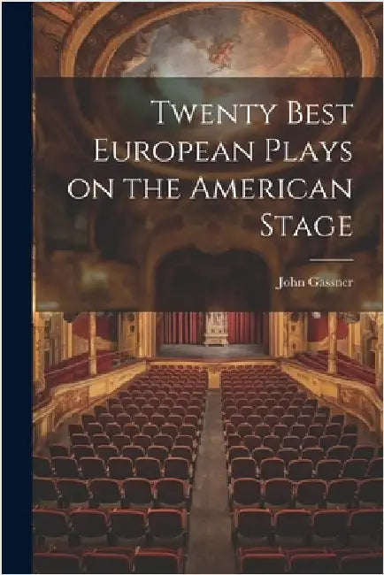 Twenty Best European Plays on the American Stage by John Gassner