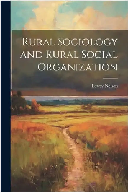 Rural Sociology and Rural Social Organization by Lowry Nelson