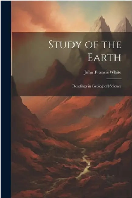 Study of the Earth: Readings in Geological Science by John Francis White