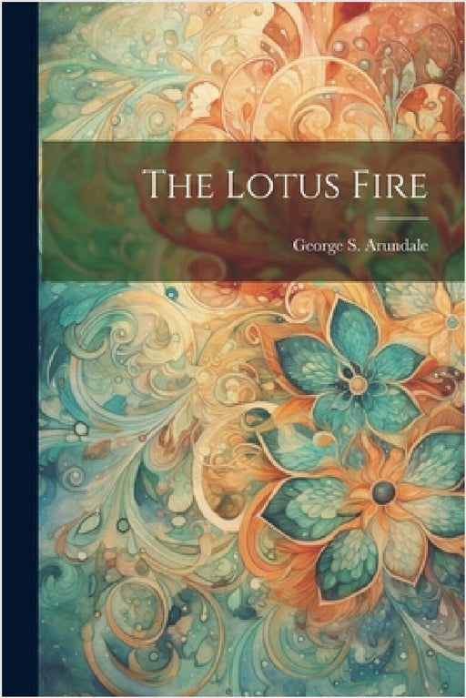 The Lotus Fire by George S. Arundale