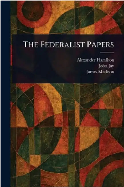 The Federalist Papers by Alexander Hamilton