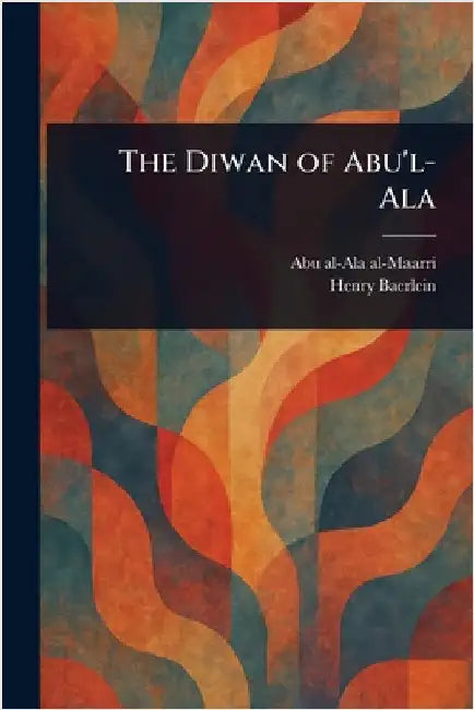 The Diwan of Abu'l-Ala by Abu Al-Ala Al-Maarri