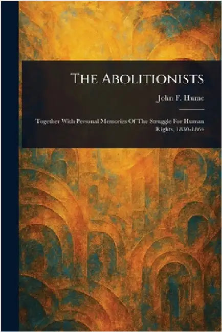 The Abolitionists by John F. (John Ferguson) Hume