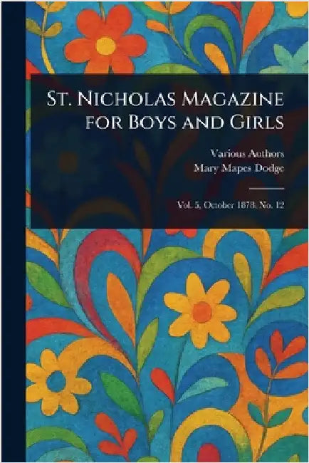 St. Nicholas Magazine for Boys and Girls by Various
