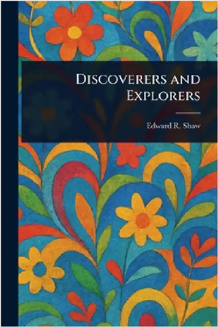 Discoverers and Explorers by Edward R. (Edward Richard) Shaw