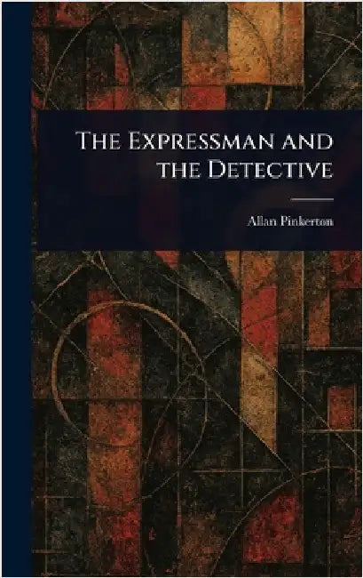 The Expressman and the Detective by Allan Pinkerton
