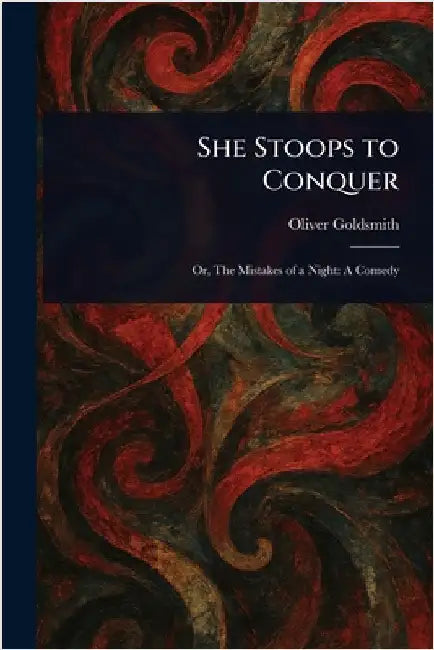 She Stoops to Conquer by Oliver Goldsmith