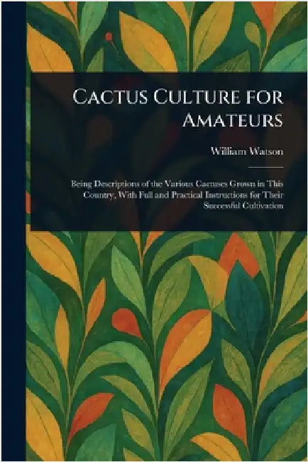 Cactus Culture for Amateurs by William Watson