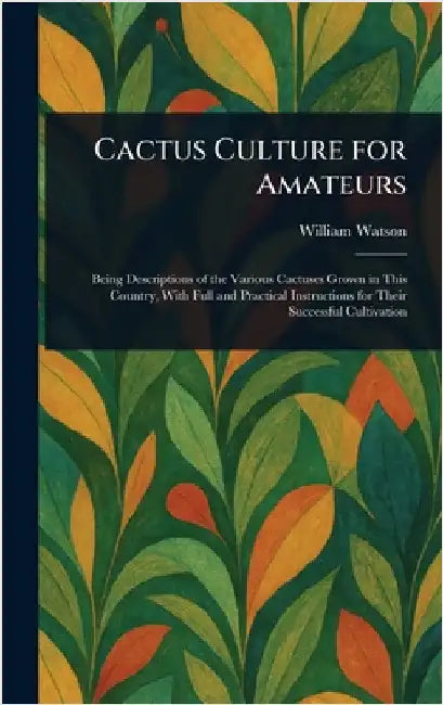 Cactus Culture for Amateurs by William Watson