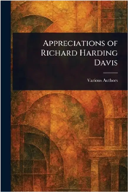 Appreciations of Richard Harding Davis by Various