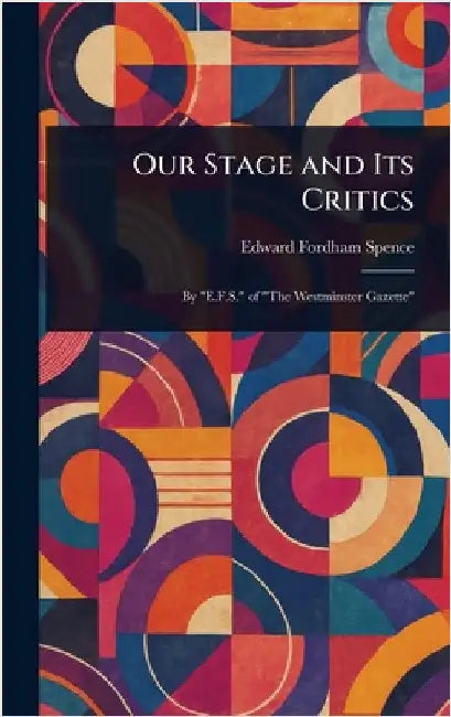 Our Stage and Its Critics by Edward Fordham Spence