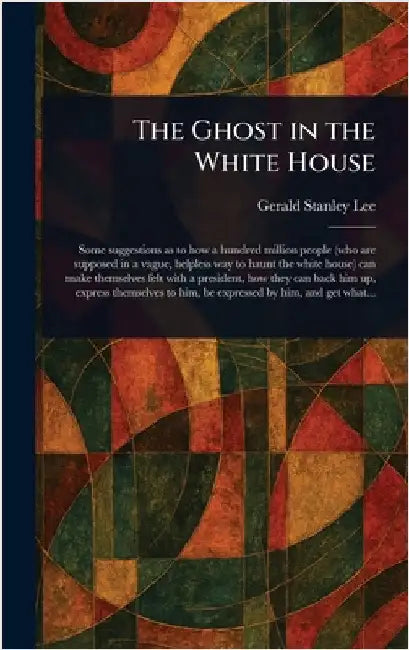 The Ghost in the White House by Gerald Stanley Lee