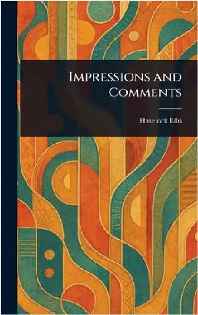 Impressions and Comments by Havelock Ellis