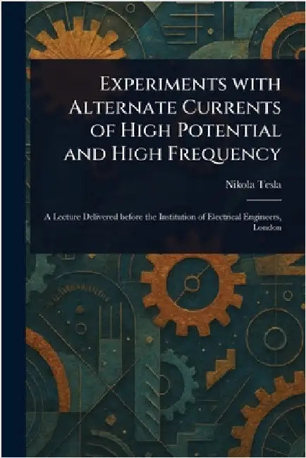 Experiments With Alternate Currents of High Potential and High Frequency by Nikola Tesla