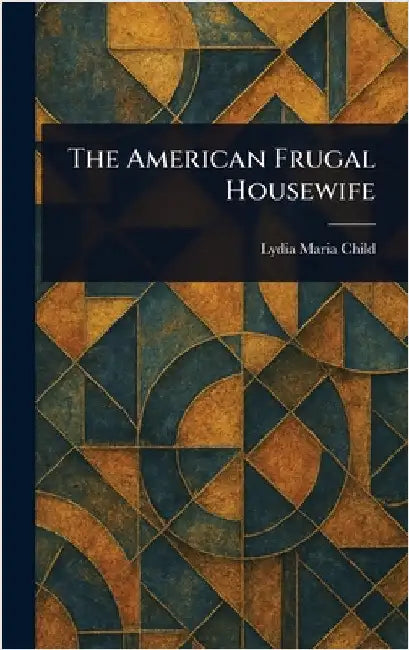 The American Frugal Housewife by Lydia Maria Child