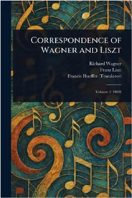 Correspondence of Wagner and Liszt by Richard Wagner