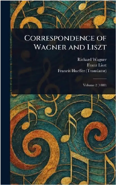 Correspondence of Wagner and Liszt by Richard Wagner