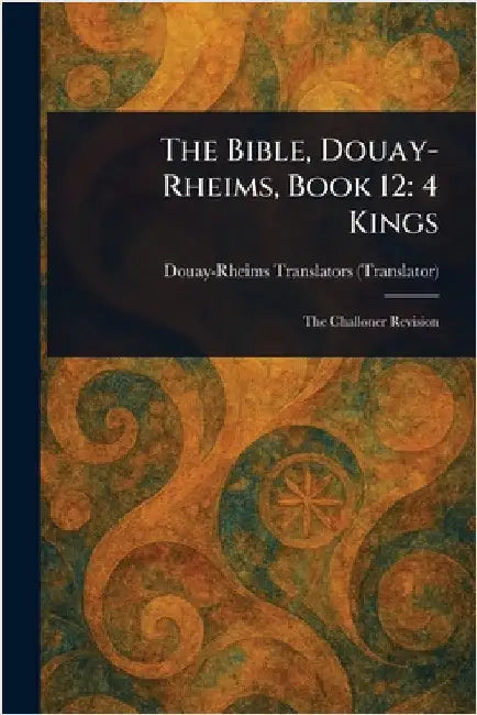 The Bible, Douay-Rheims, Book 12: 4 Kings by Douay-Rheims