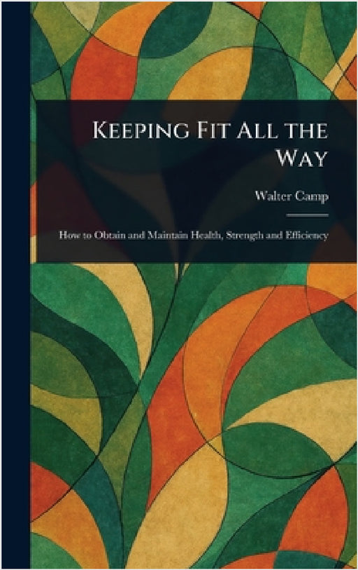 Keeping Fit All the Way by Walter Camp