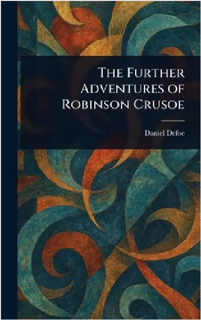 The Further Adventures of Robinson Crusoe by Daniel Defoe