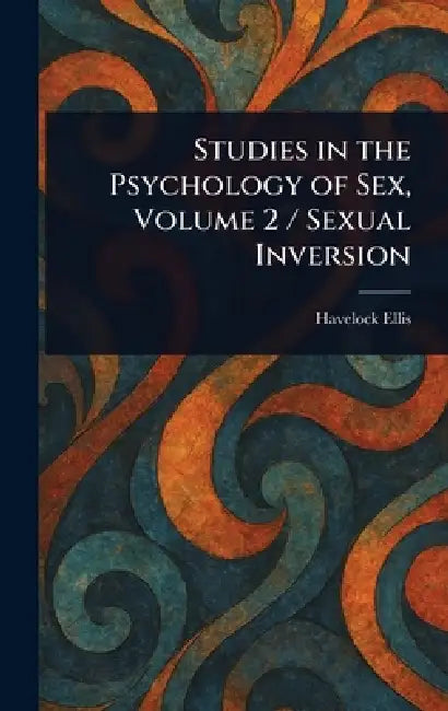 Studies in the Psychology of Sex, Volume 2 / Sexual Inversion by Havelock Ellis