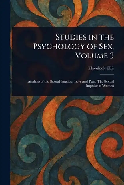 Studies in the Psychology of Sex, Volume 3 by Havelock Ellis