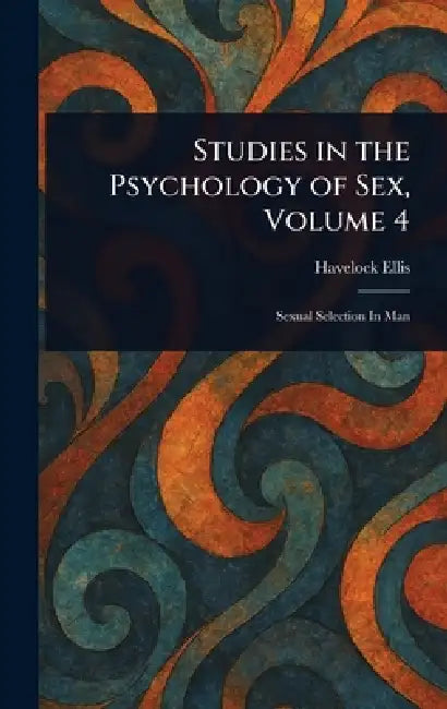 Studies in the Psychology of Sex, Volume 4 by Havelock Ellis