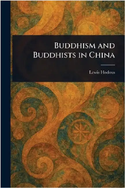 Buddhism and Buddhists in China by Lewis Hodous