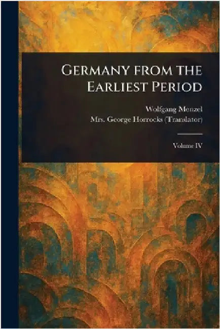 Germany From the Earliest Period by Wolfgang Menzel
