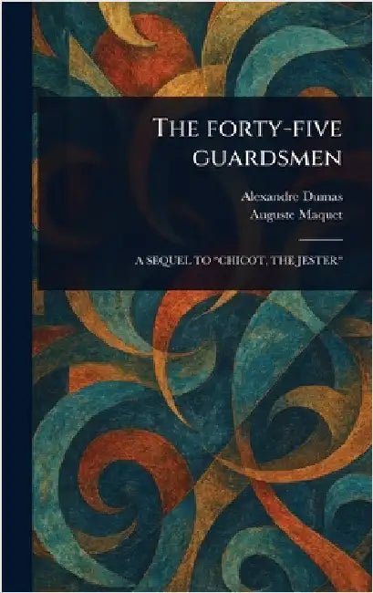 The Forty-five Guardsmen by Alexandre Dumas