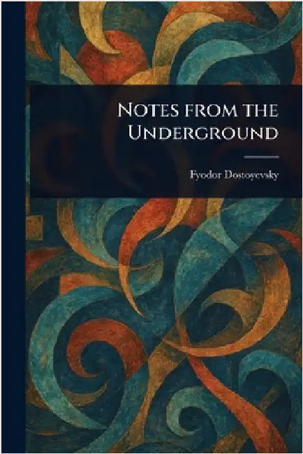 Notes From the Underground by Fyodor Dostoyevsky