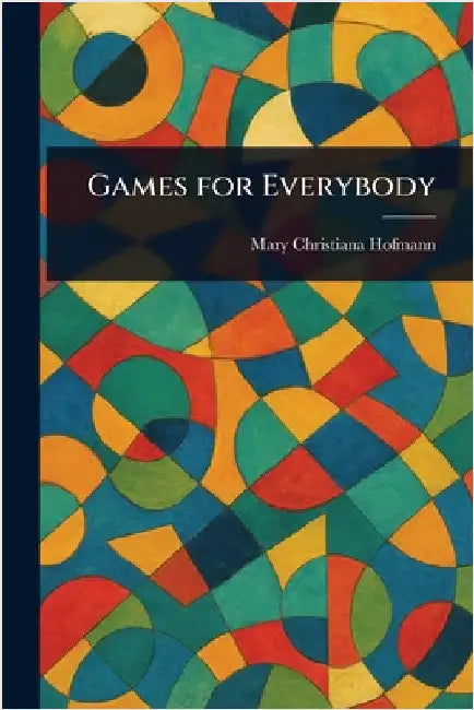 Games for Everybody by Mary Christiana Hofmann