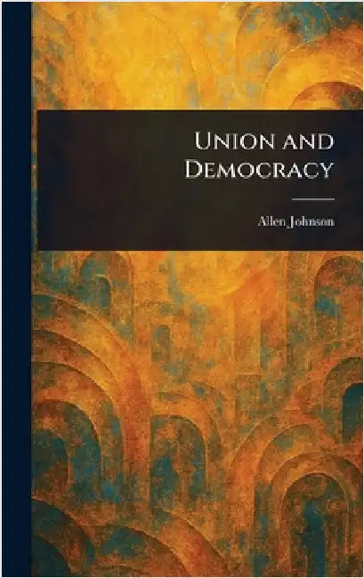 Union and Democracy by Allen Johnson