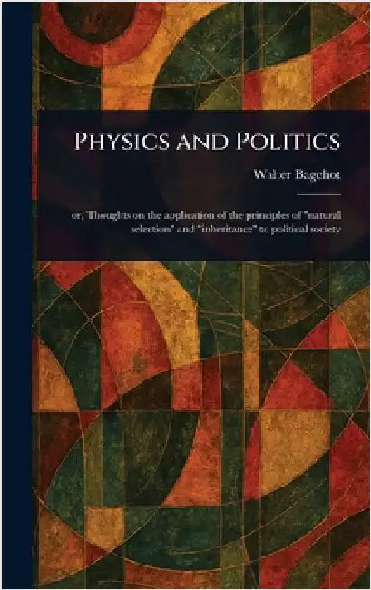 Physics and Politics by Walter Bagehot