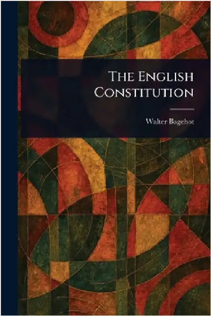 The English Constitution by Walter Bagehot