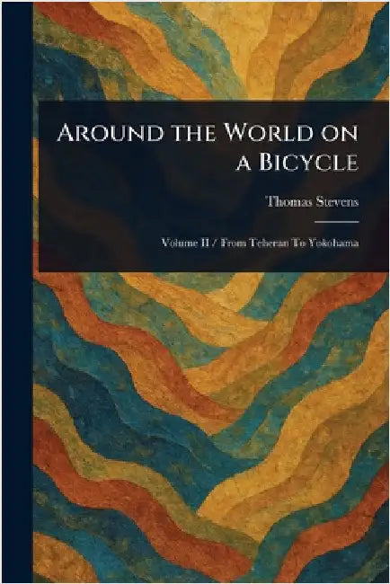 Around the World on a Bicycle by Thomas Stevens