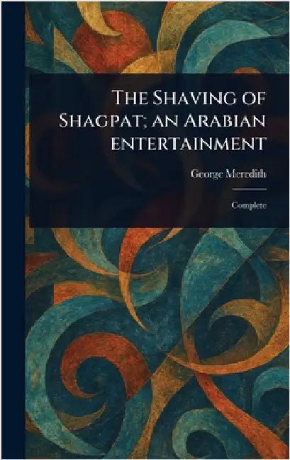 The Shaving of Shagpat; an Arabian Entertainment by George Meredith