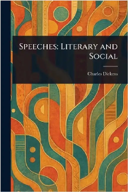 Speeches: Literary and Social by Charles Dickens