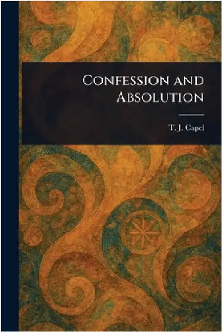 Confession and Absolution by T. J. (Thomas John) Capel