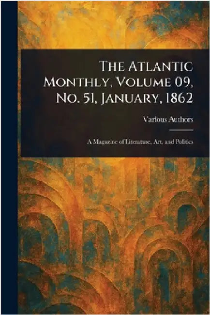 The Atlantic Monthly, Volume 09, No. 51, January, 1862 by Various