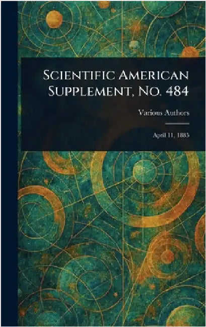 Scientific American Supplement, No. 484 by Various